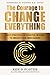 The Courage to Change Every...