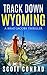 Track Down Wyoming (A Brad ...