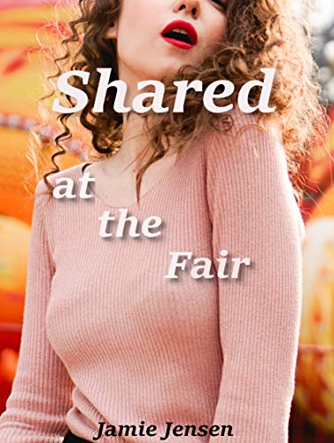 Shared at the Fair: Shared with Strangers/First Time Exhibitionist (Kindle Edition)