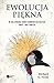 Ewolucja piekna.: Jak darwinowska teoria wyboru partnera ksztaltuje swiat zwierzat i nas samych