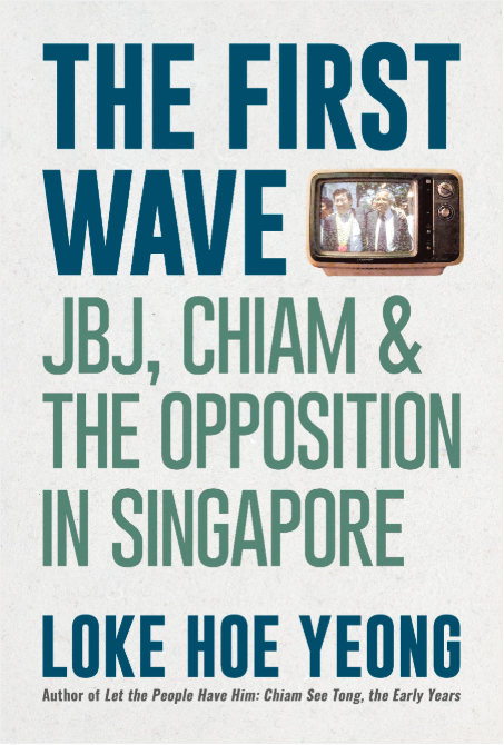 The First Wave: JBJ, Chiam & the Opposition in Singapore (Paperback)