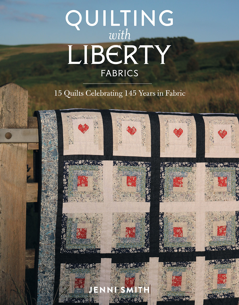 Quilting with Liberty Fabrics: 15 Quilts Celebrating 145 Years of Fabric (Hardcover)