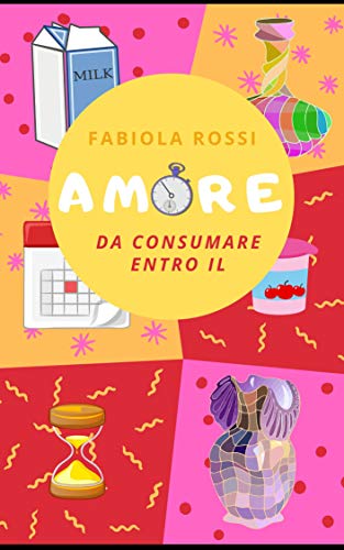 Amore, da consumare entro il (Kindle Edition)