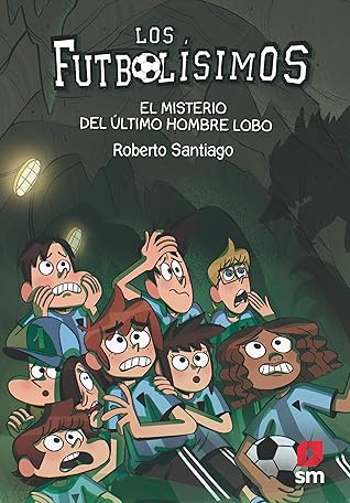 El misterio del último hombre lobo (Los Futbolísimos #16)