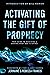 Activating the Gift of Prophecy: Your Guide to Receiving and Sharing what God is Saying