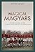 Magical Maygars: The Rise and Fall of the World's Once Greatest Football Team