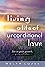 Living a Life of Unconditional Love by Megan Loose