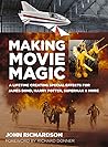 Making Movie Magic: A Lifetime Creating Special Effects for James Bond, Harry Potter, Superman and More