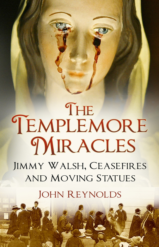 The Templemore Miracles: Jimmy Walsh, Ceasefires and Moving Statues (Paperback)