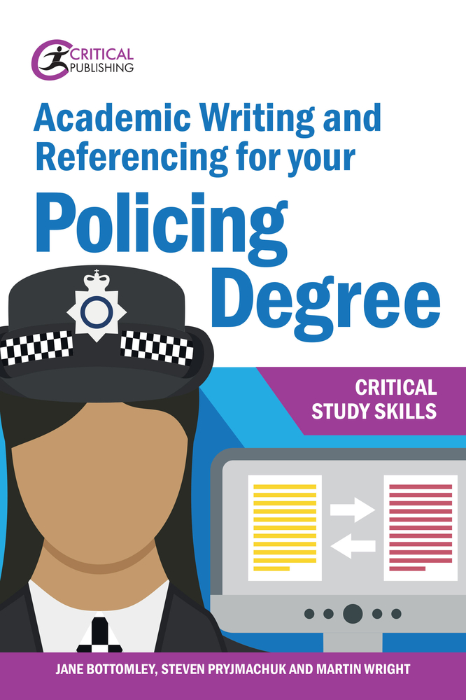 Academic Writing and Referencing for your Policing Degree (Critical Study Skills)