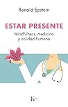 Estar presente: Mindfulness, medicina y calidad humana (Spanish Edition) Estar presente: Mindfulness, medicina y calidad humana (Spanish Edition)