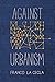 Against Urbanism