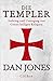 Die Templer: Aufstieg und Untergang von Gottes heiligen Kriegern