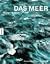 Das Meer.