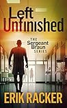 Left Unfinished (Sergeant Brad Braun, #5)