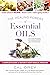 The Healing Powers of Essential Oils: A Complete Guide to Nature's Most Magical Medicine