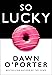 So Lucky by Dawn O'Porter