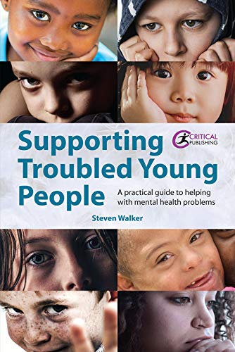 Supporting Troubled Young People: A practical guide to helping with mental health problems (Kindle Edition)