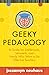 Geeky Pedagogy: A Guide for Intellectuals, Introverts, and Nerds Who Want to Be Effective Teachers (Teaching and Learning in Higher Education)