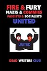 Fire + Fury - Nazis & Commies, Fascists & Socialists by Dead Writers Club Fire + Fury - Nazis & Commies, Fascists & Socialists by Dead Writers Club