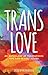 Trans Love: An Anthology of Transgender and Non-Binary Voices