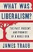 What Was Liberalism?: The Past, Present, and Promise of a Noble Idea