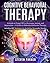 Cognitive Behavioral Therapy: A Guide to Using CBT to Overcome Anxiety and Depression + A Guide to Dialectical Behavior Therapy, Including DBT Techniques for Borderline Personality Disorder