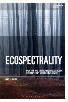 Ecospectrality: Haunting and Environmental Justice in Contemporary Anglophone Novels (Environmental Cultures)