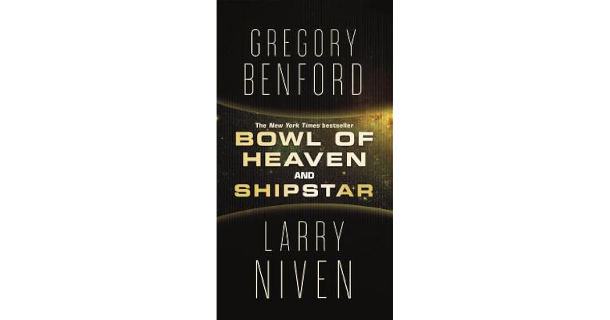 Bowl of Heaven and Shipstar by Gregory Benford