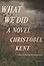 What We Did: A Novel
