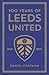 100 Years of Leeds United: 1919-2019