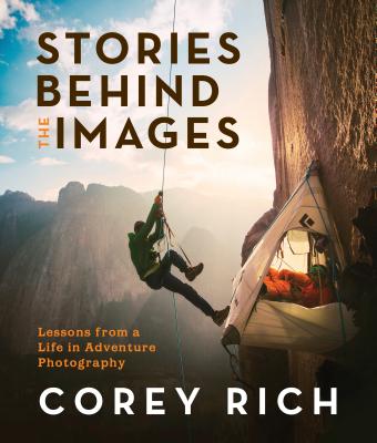 Stories Behind the Images: Lessons from a Life in Adventure Photography (Paperback)