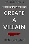 Create A Villain (Six Simple Steps Book 4)