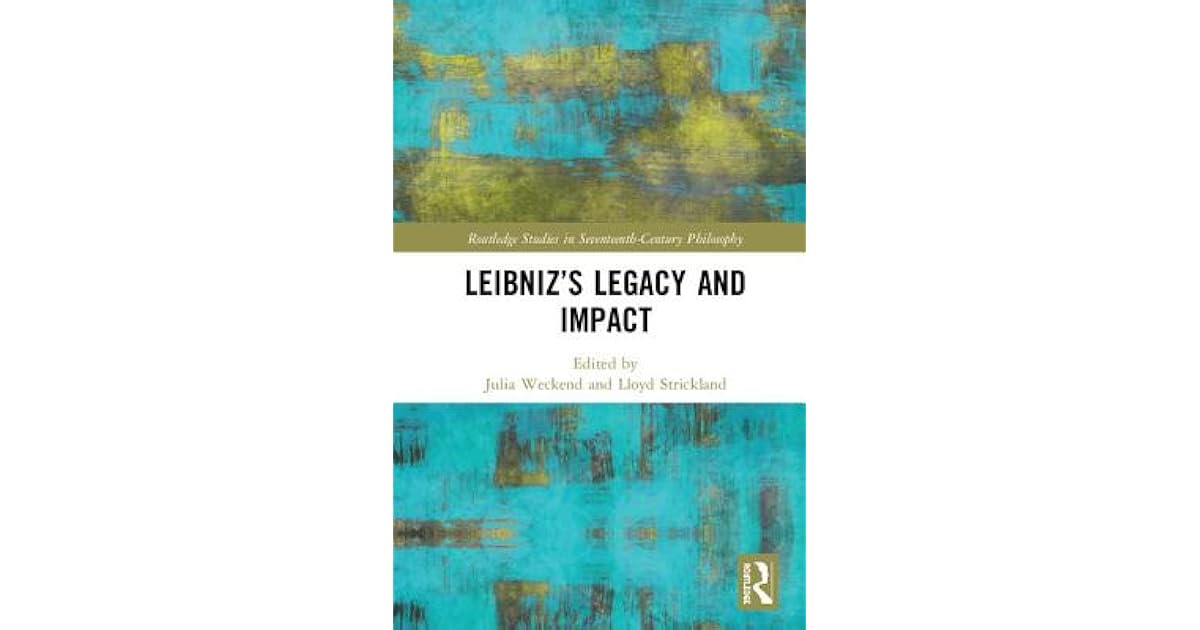 Leibnizs Legacy And Impact By Julia Weckend - 