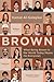 Brown: What Being Brown in the World Today Means (to Everyone)