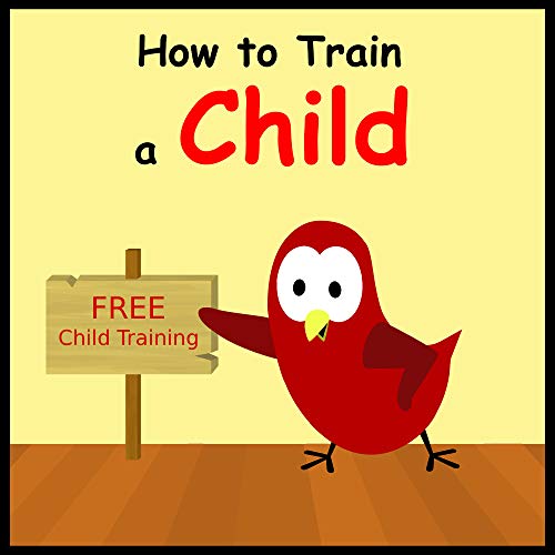 How to Train a Child (Sammy Bird Series)