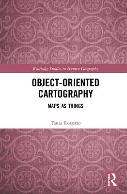 Object-Oriented Cartography (Routledge Studies in Human Geography)