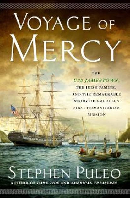 Voyage of Mercy: The USS Jamestown, the Irish Famine, and the Remarkable Story of America's First Humanitarian Mission