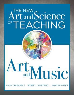 The New Art and Science of Teaching Art and Music: Effective Teaching Strategies Designed for Music and Art Education (Paperback)