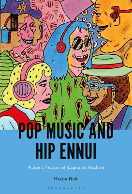 Pop Music and Hip Ennui: A Sonic Fiction of Capitalist Realism (Hardcover)