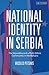 National Identity in Serbia: The Vojvodina and a Multi-Ethnic Community in the Balkans