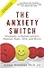 The Anxiety Switch: Strategies to Banish Anxiety, Panic, OCD, and Worry