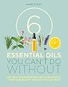 6 Essential Oils You Can't Do Without: The best aromatherapy oils for health, home and beauty and how to use them 6 Essential Oils You Can't Do Without: The best aromatherapy oils for health, home and beauty and how to use them