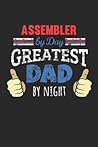 Assembler by Day, Greatest Dad by Night: 6x9 Funny Dot Grid Notebook or Journal for Co-Workers, Colleagues, Friends and Family Members who are Dads