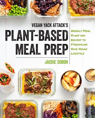 Vegan Yack Attack's Plant-Based Meal Prep: Weekly Meal Plans and Recipes to Streamline Your Vegan Lifestyle (Hardcover)