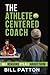 The Athlete Centered Coach by Bill Patton