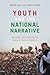 Youth and the National Narrative by Marie Lall