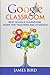 Google Classroom: Best Google Classroom Guide for Teachers and Students (Google Classroom, Google Classroom for Teachers, Google Classroom App)