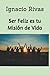 Ser Feliz es tu Misión de Vida by Ignacio Rivas