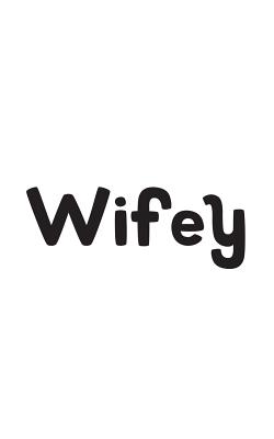 Wifey: Wifey Notebook - Cute Romantic Matching Wedding Doodle Diary Book Gift For Wife From Hubby On Valentines Day! From Fiance Husb Or Boyfriend Future Husband Dad For Soon To Be Mom Of Kids